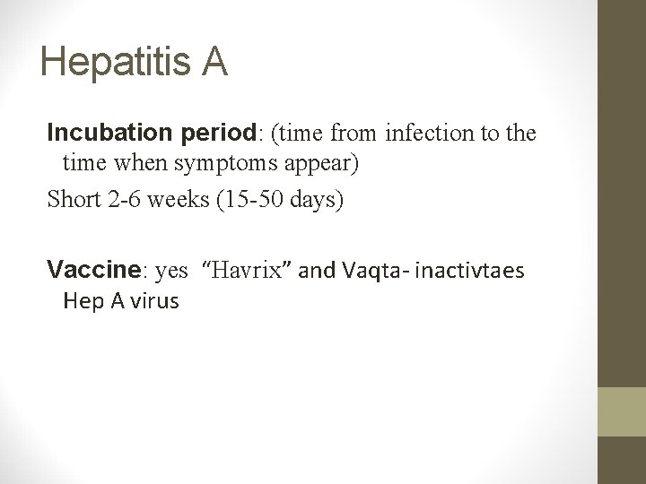 Hepatitis A Incubation period: (time from infection to the time when symptoms appear) Short