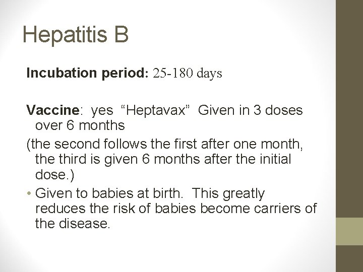 Hepatitis B Incubation period: 25 -180 days Vaccine: yes “Heptavax” Given in 3 doses