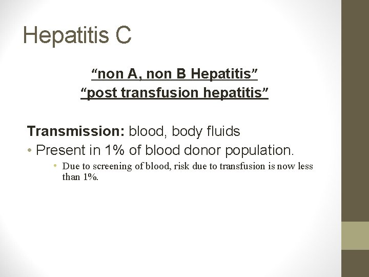 Hepatitis C “non A, non B Hepatitis” “post transfusion hepatitis” Transmission: blood, body fluids