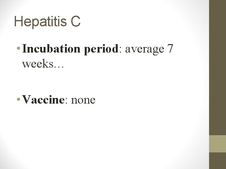 Hepatitis C • Incubation period: average 7 weeks… • Vaccine: none 
