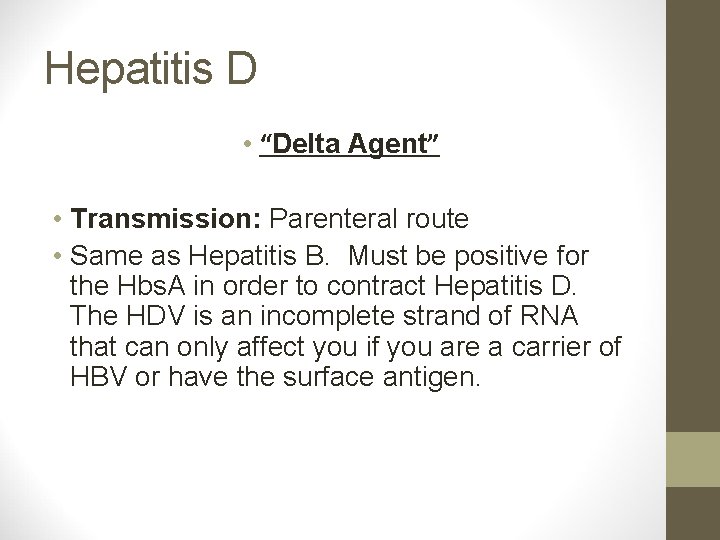 Hepatitis D • “Delta Agent” • Transmission: Parenteral route • Same as Hepatitis B.