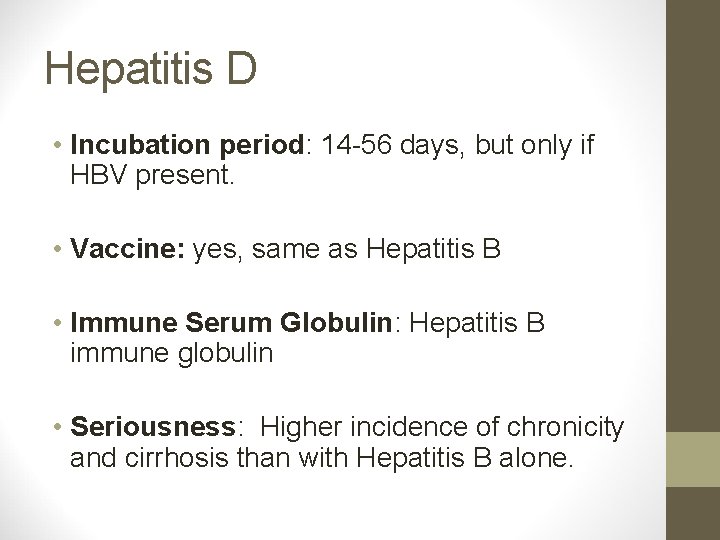 Hepatitis D • Incubation period: 14 -56 days, but only if HBV present. •