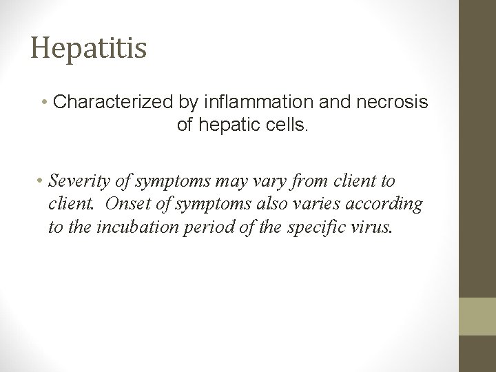 Hepatitis • Characterized by inflammation and necrosis of hepatic cells. • Severity of symptoms