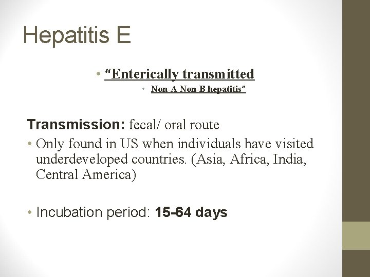 Hepatitis E • “Enterically transmitted • Non-A Non-B hepatitis” Transmission: fecal/ oral route •