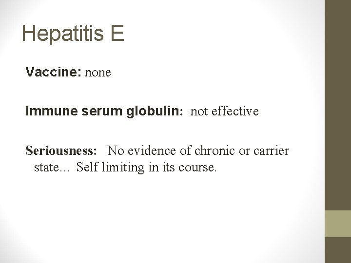 Hepatitis E Vaccine: none Immune serum globulin: not effective Seriousness: No evidence of chronic