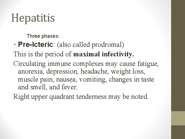 Hepatitis Three phases: • Pre-Icteric: (also called prodromal) This is the period of maximal