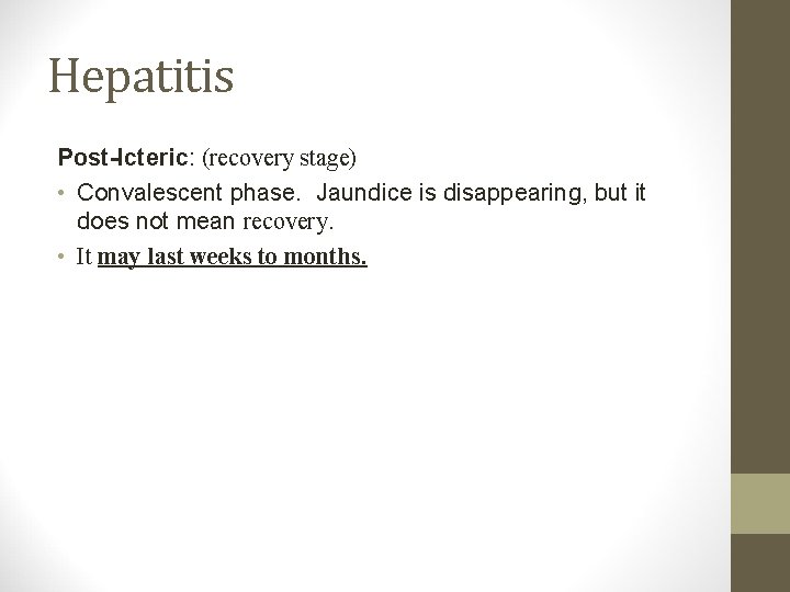 Hepatitis Post-Icteric: (recovery stage) • Convalescent phase. Jaundice is disappearing, but it does not