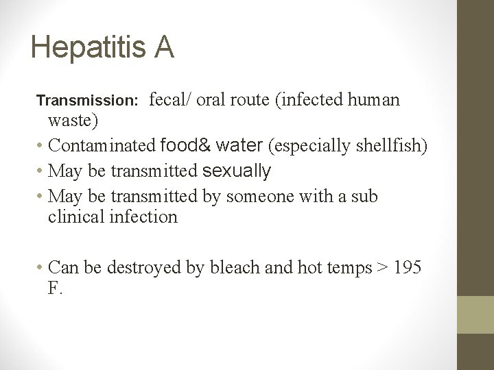 Hepatitis A Transmission: fecal/ oral route (infected human waste) • Contaminated food& water (especially