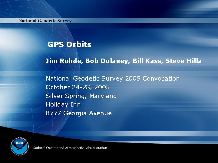 GPS Orbits Jim Rohde, Bob Dulaney, Bill Kass, Steve Hilla National Geodetic Survey 2005
