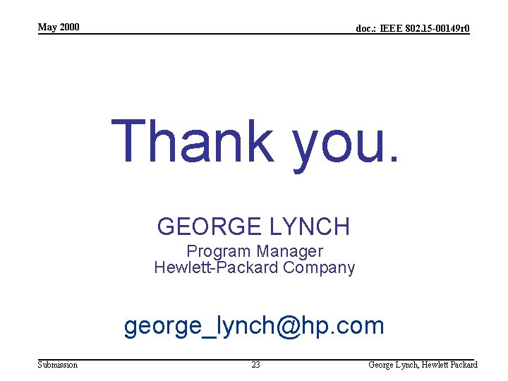 May 2000 doc. : IEEE 802. 15 -00149 r 0 Thank you. GEORGE LYNCH