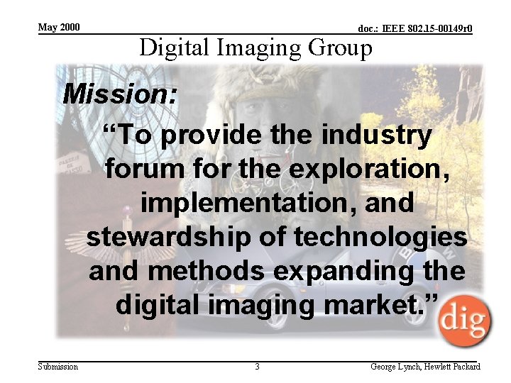May 2000 doc. : IEEE 802. 15 -00149 r 0 Digital Imaging Group Mission: