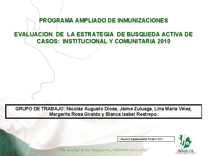 PROGRAMA AMPLIADO DE INMUNIZACIONES EVALUACION DE LA ESTRATEGIA DE BUSQUEDA ACTIVA DE CASOS: INSTITUCIONAL PROGRAMA AMPLIADO DE INMUNIZACIONES EVALUACION DE LA ESTRATEGIA DE BUSQUEDA ACTIVA DE CASOS: INSTITUCIONAL