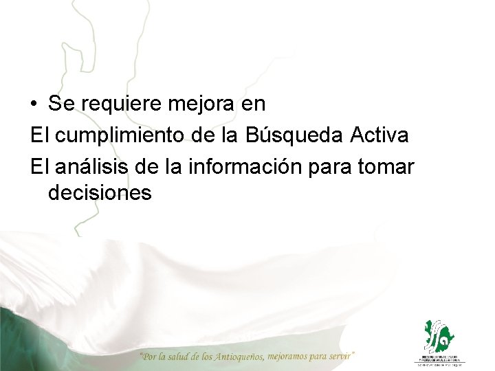 • Se requiere mejora en El cumplimiento de la Búsqueda Activa El análisis • Se requiere mejora en El cumplimiento de la Búsqueda Activa El análisis