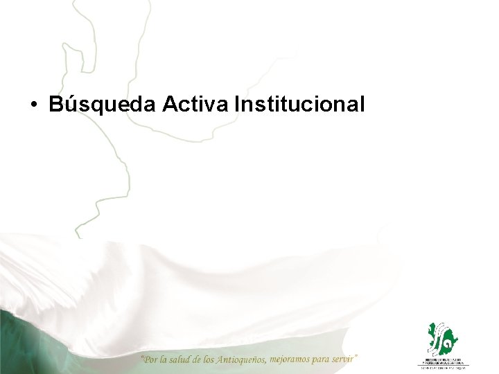 • Búsqueda Activa Institucional • Búsqueda Activa Institucional