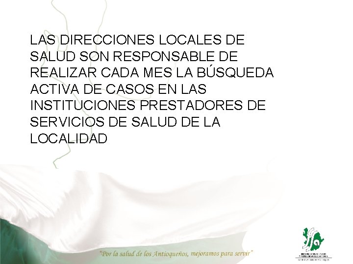 LAS DIRECCIONES LOCALES DE SALUD SON RESPONSABLE DE REALIZAR CADA MES LA BÚSQUEDA ACTIVA LAS DIRECCIONES LOCALES DE SALUD SON RESPONSABLE DE REALIZAR CADA MES LA BÚSQUEDA ACTIVA