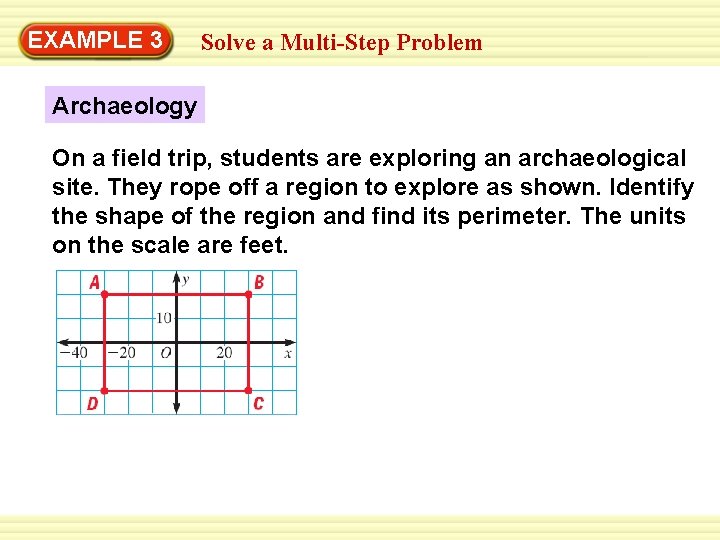 EXAMPLE 3 Solve a Multi-Step Problem Archaeology On a field trip, students are exploring