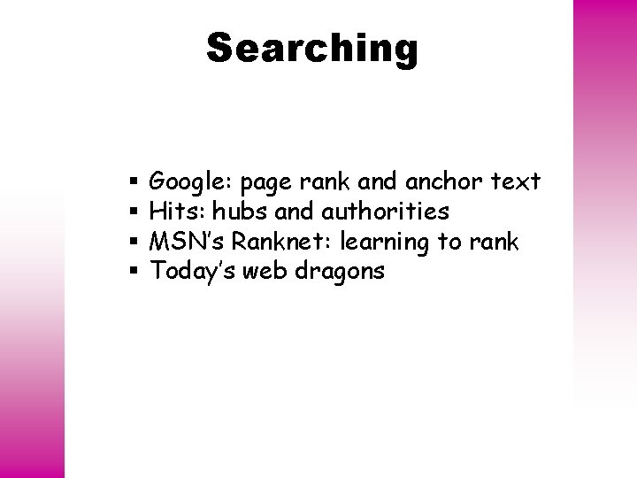 Searching § § Google: page rank and anchor text Hits: hubs and authorities MSN’s