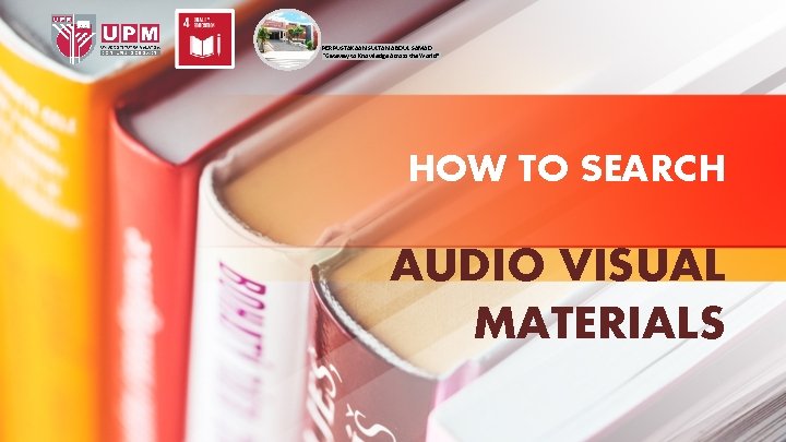 PERPUSTAKAAN SULTAN ABDUL SAMAD “Gateway to Knowledge Across the World” HOW TO SEARCH AUDIO