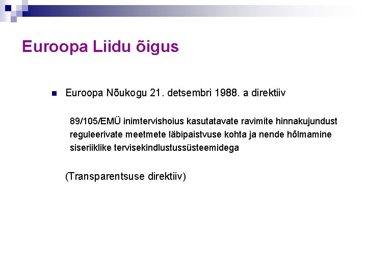 Euroopa Liidu õigus n Euroopa Nõukogu 21. detsembri 1988. a direktiiv 89/105/EMÜ inimtervishoius kasutatavate