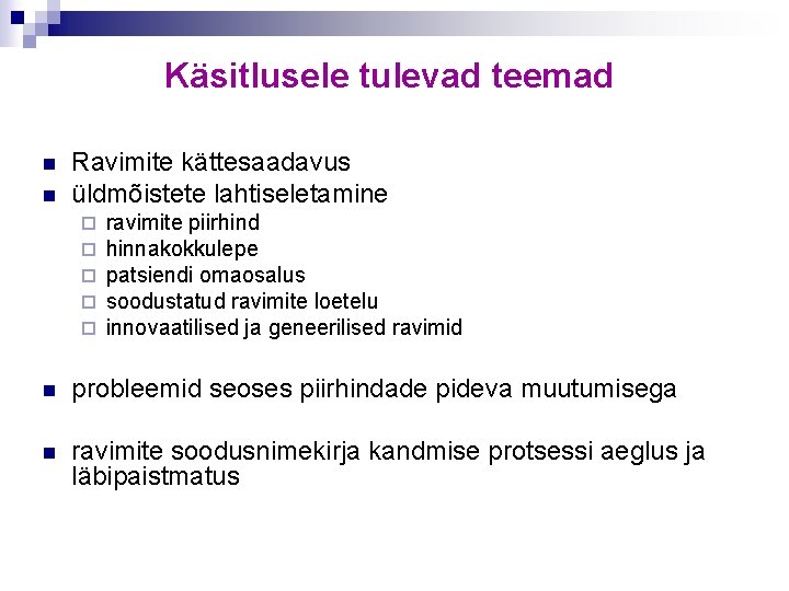 Käsitlusele tulevad teemad n n Ravimite kättesaadavus üldmõistete lahtiseletamine ¨ ¨ ¨ ravimite piirhind