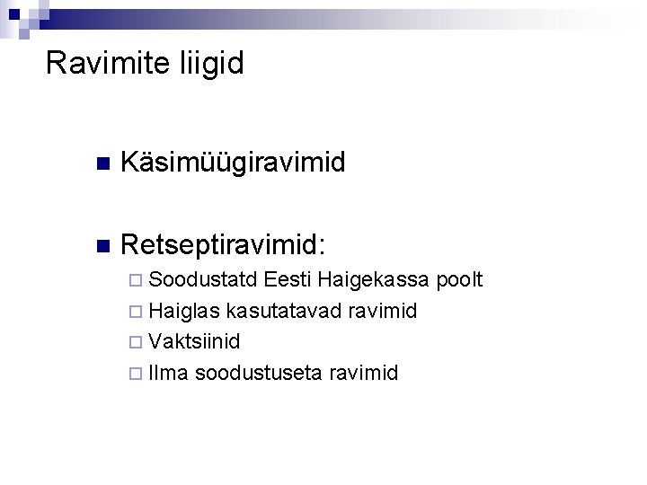 Ravimite liigid n Käsimüügiravimid n Retseptiravimid: ¨ Soodustatd Eesti Haigekassa poolt ¨ Haiglas kasutatavad