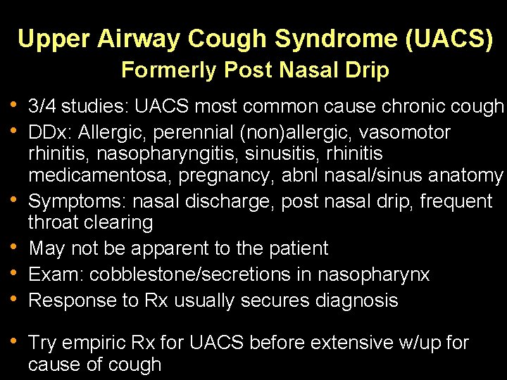 Upper Airway Cough Syndrome (UACS) Formerly Post Nasal Drip • 3/4 studies: UACS most