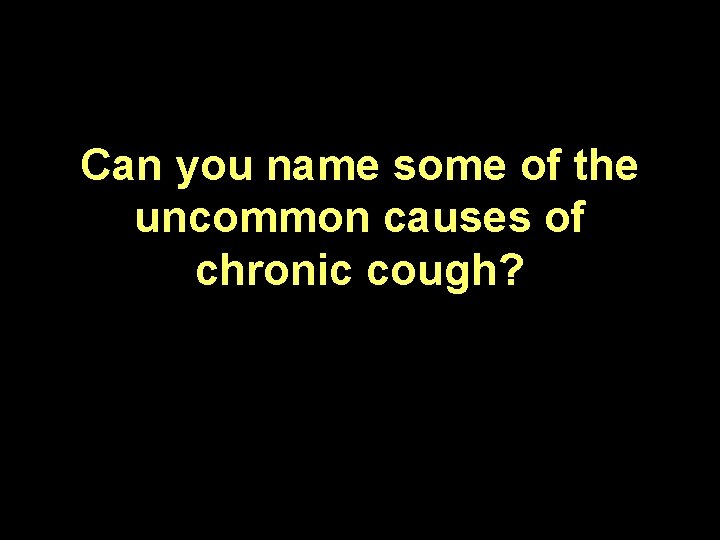 Can you name some of the uncommon causes of chronic cough? 