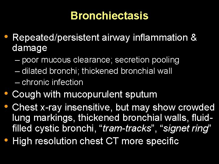 Bronchiectasis • Repeated/persistent airway inflammation & damage – poor mucous clearance; secretion pooling –