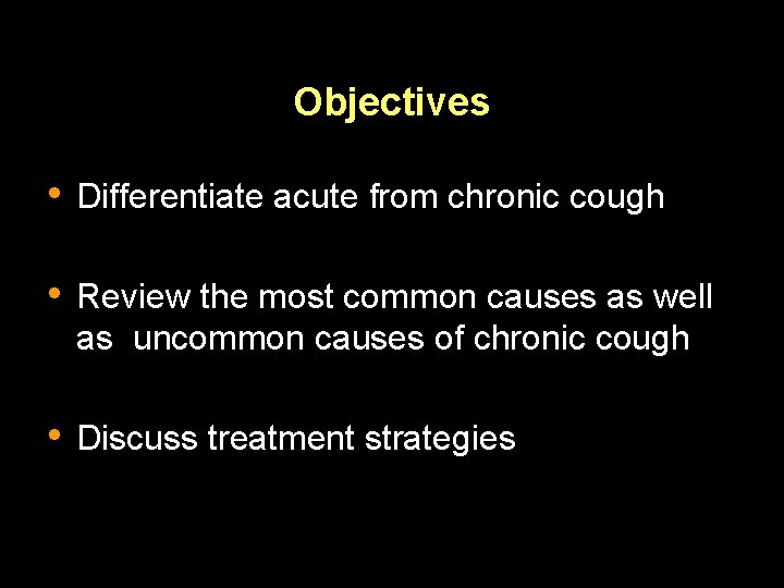 Objectives • Differentiate acute from chronic cough • Review the most common causes as