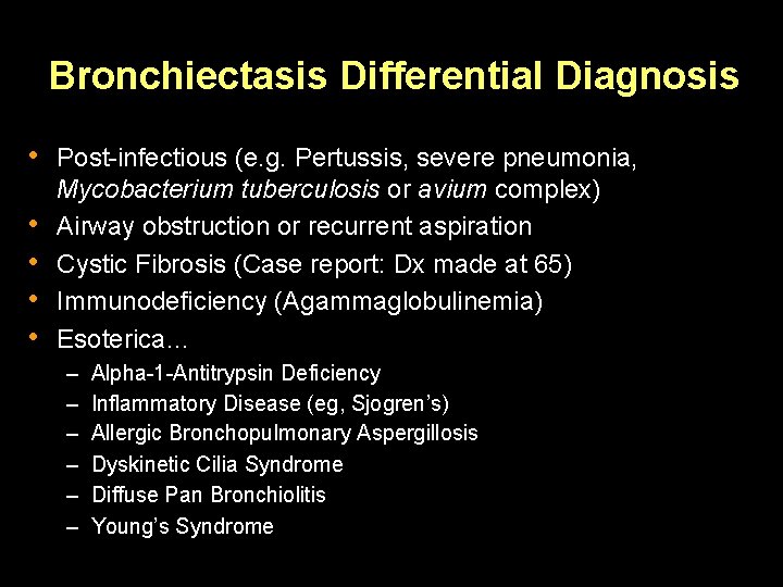Bronchiectasis Differential Diagnosis • Post-infectious (e. g. Pertussis, severe pneumonia, • • Mycobacterium tuberculosis