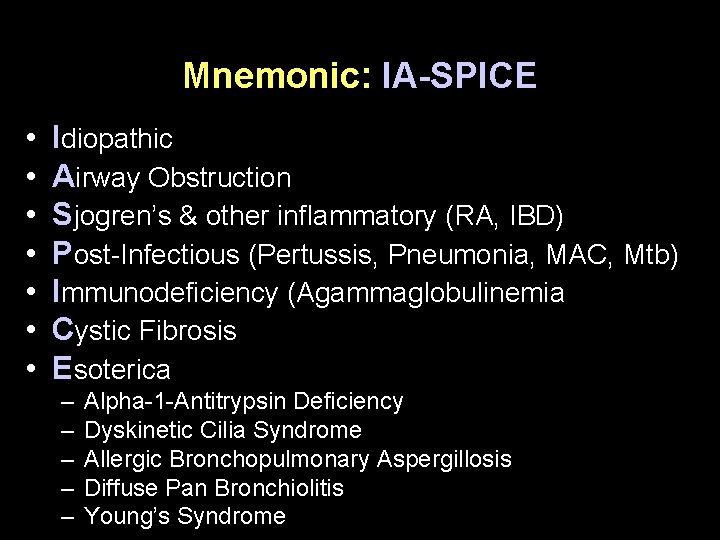 Mnemonic: IA-SPICE • • Idiopathic Airway Obstruction Sjogren’s & other inflammatory (RA, IBD) Post-Infectious