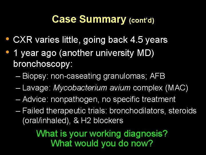 Case Summary (cont’d) • CXR varies little, going back 4. 5 years • 1