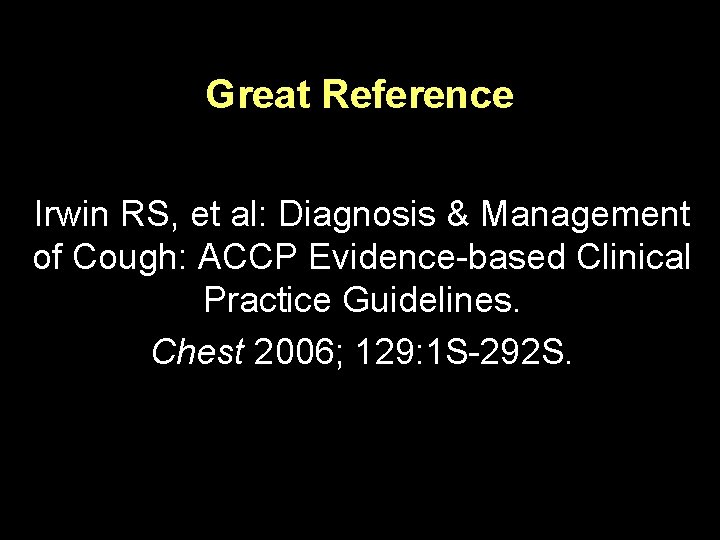 Great Reference Irwin RS, et al: Diagnosis & Management of Cough: ACCP Evidence-based Clinical