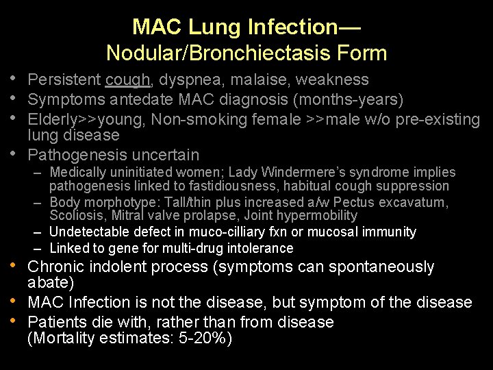 MAC Lung Infection— Nodular/Bronchiectasis Form • Persistent cough, dyspnea, malaise, weakness • Symptoms antedate