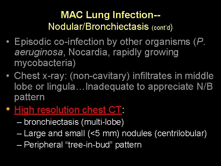 MAC Lung Infection-Nodular/Bronchiectasis (cont’d) • Episodic co-infection by other organisms (P. aeruginosa, Nocardia, rapidly