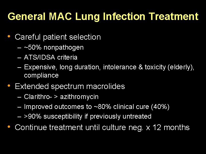 General MAC Lung Infection Treatment • Careful patient selection – ~50% nonpathogen – ATS/IDSA