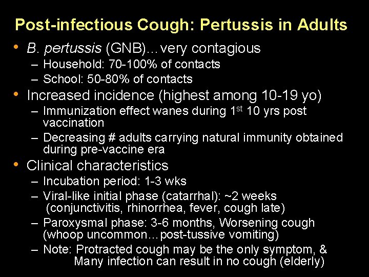 Post-infectious Cough: Pertussis in Adults • B. pertussis (GNB)…very contagious – Household: 70 -100%