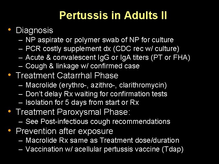 Pertussis in Adults II • Diagnosis – – NP aspirate or polymer swab of