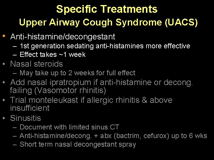 Specific Treatments Upper Airway Cough Syndrome (UACS) • Anti-histamine/decongestant – 1 st generation sedating