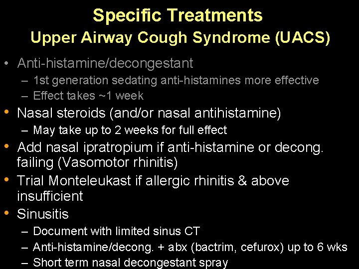 Specific Treatments Upper Airway Cough Syndrome (UACS) • Anti-histamine/decongestant – 1 st generation sedating
