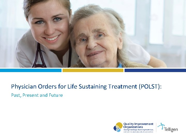 Physician Orders for Life Sustaining Treatment (POLST): Past, Present and Future 