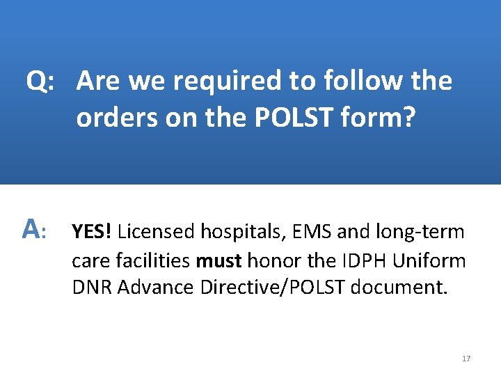 Q: Are we required to follow the orders on the POLST form? A: YES!