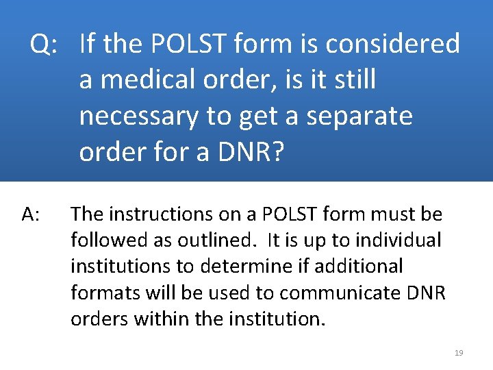 Q: If the POLST form is considered a medical order, is it still necessary