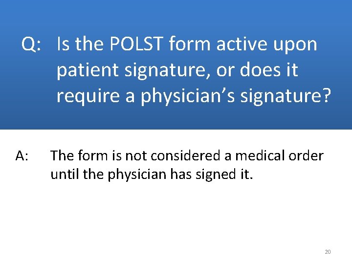 Q: Is the POLST form active upon patient signature, or does it require a