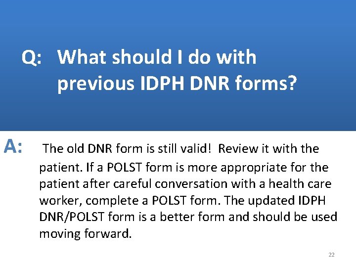 Q: What should I do with previous IDPH DNR forms? A: The old DNR