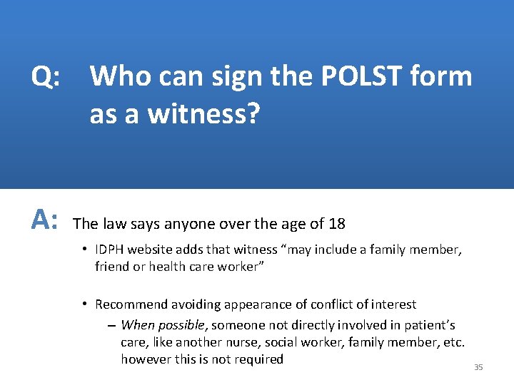 Q: Who can sign the POLST form as a witness? A: The law says