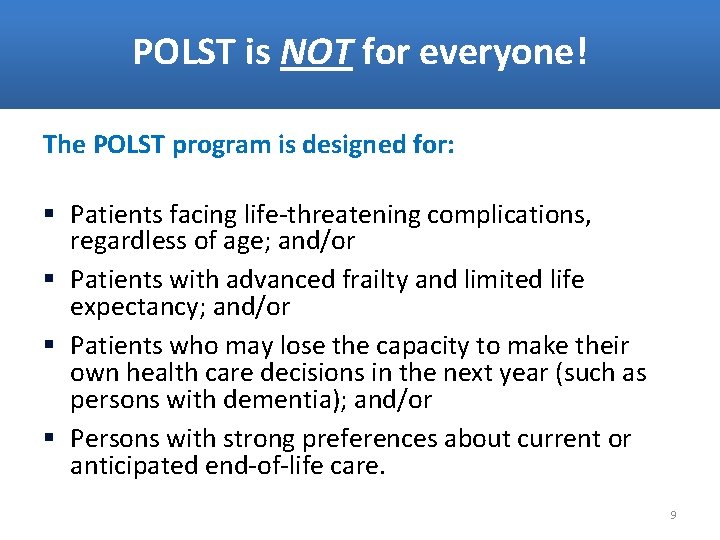 POLST is NOT for everyone! The POLST program is designed for: § Patients facing