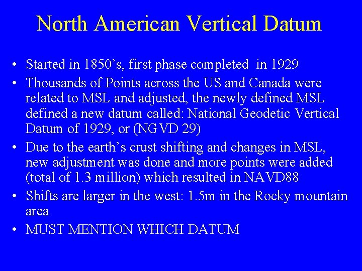 North American Vertical Datum • Started in 1850’s, first phase completed in 1929 •