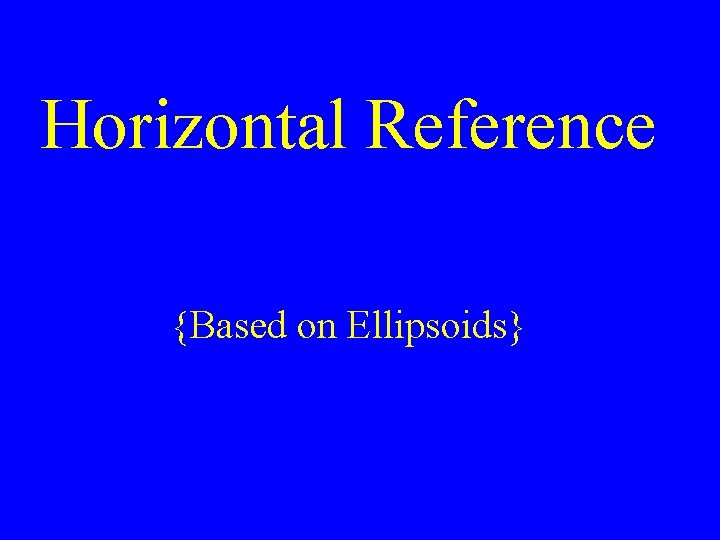 Horizontal Reference {Based on Ellipsoids} 