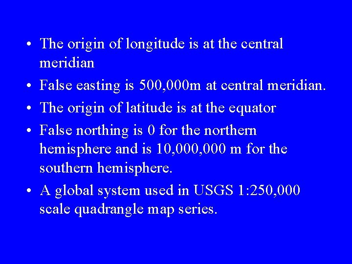  • The origin of longitude is at the central meridian • False easting